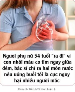 Người phụ nữ 54 tuổi “ra đi” vì cơn nhồi máu cơ tim ngay giữa đêm, bác sĩ chỉ ra hai món nước nếu uống buổi tối là cực nguy hại nhiều người mắc